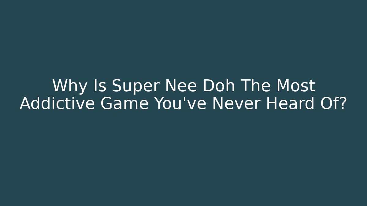 Why Is Super Nee Doh The Most Addictive Game You’ve Never Heard Of?