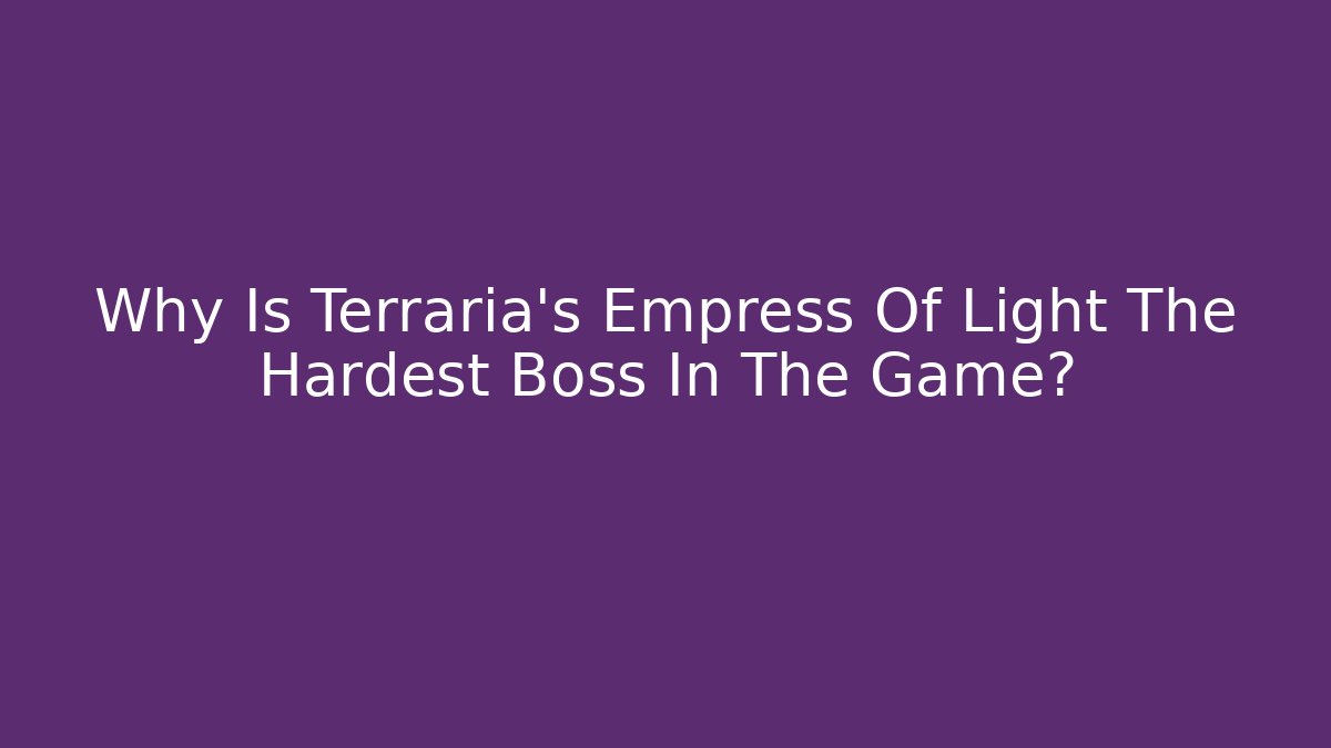 Why Is Terraria’s Empress Of Light The Hardest Boss In The Game?