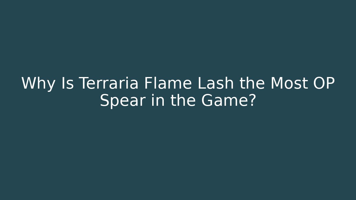 Why Is Terraria Flame Lash the Most OP Spear in the Game?