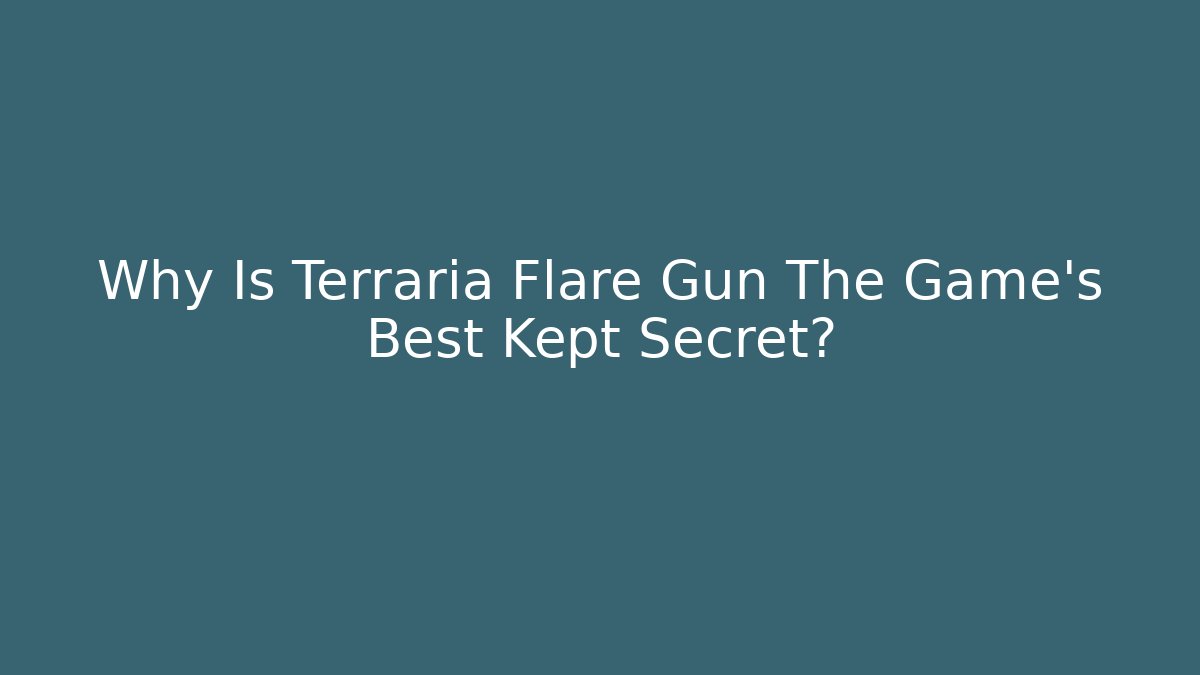 Why Is Terraria Flare Gun The Game's Best Kept Secret?