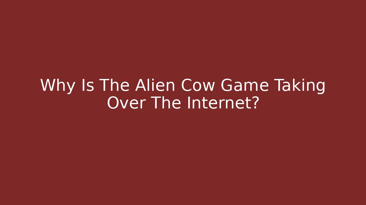 Why Is The Alien Cow Game Taking Over The Internet? - Create More Assets