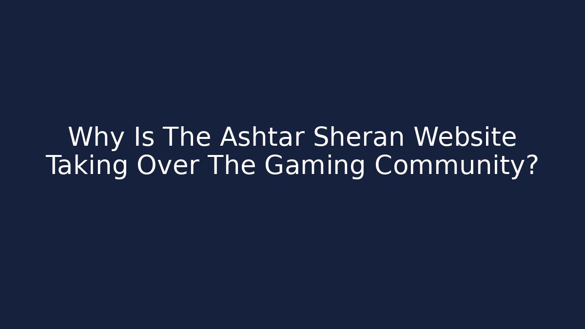 Why Is The Ashtar Sheran Website Taking Over The Gaming Community?