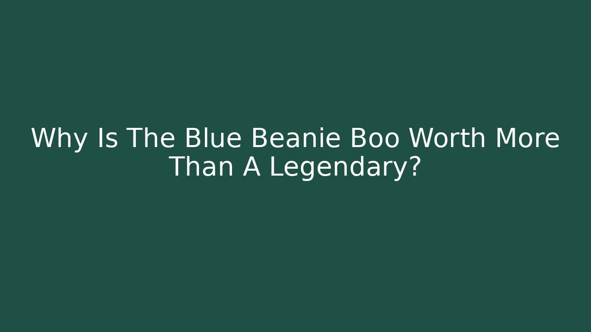 Why Is The Blue Beanie Boo Worth More Than A Legendary?
