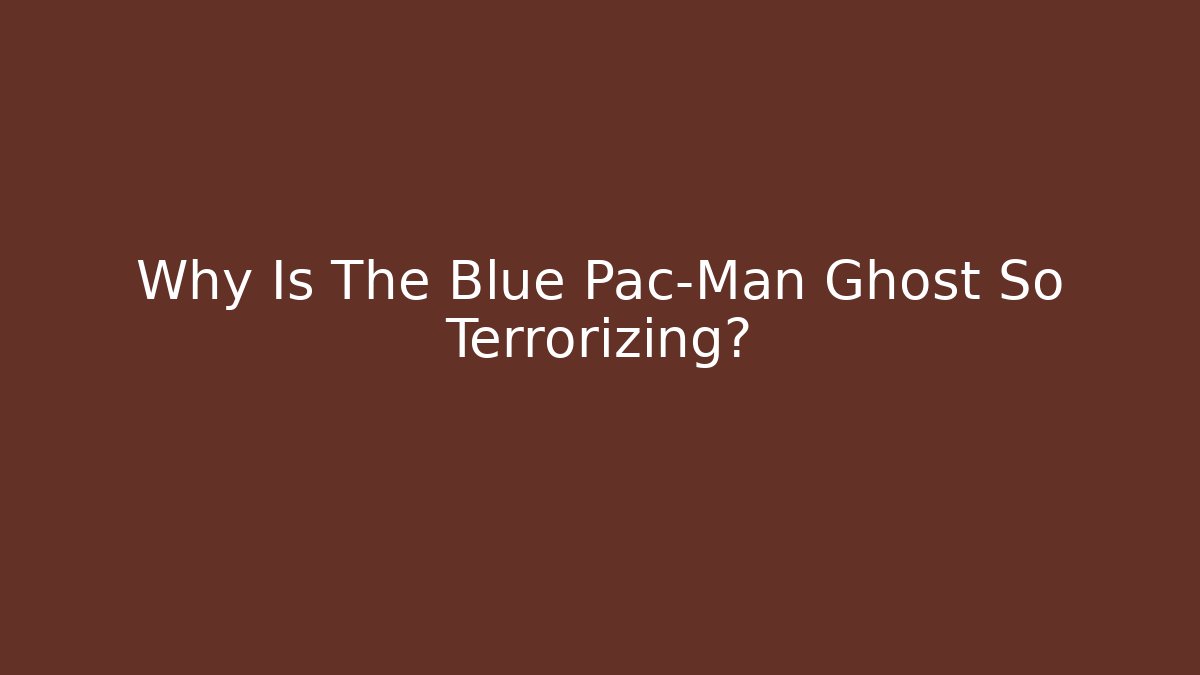 Why Is The Blue Pac-Man Ghost So Terrorizing?