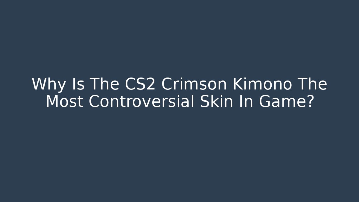 Why Is The CS2 Crimson Kimono The Most Controversial Skin In Game?