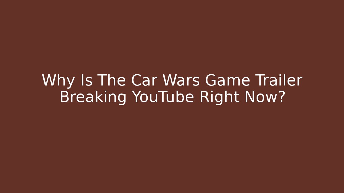 Why Is The Car Wars Game Trailer Breaking YouTube Right Now?