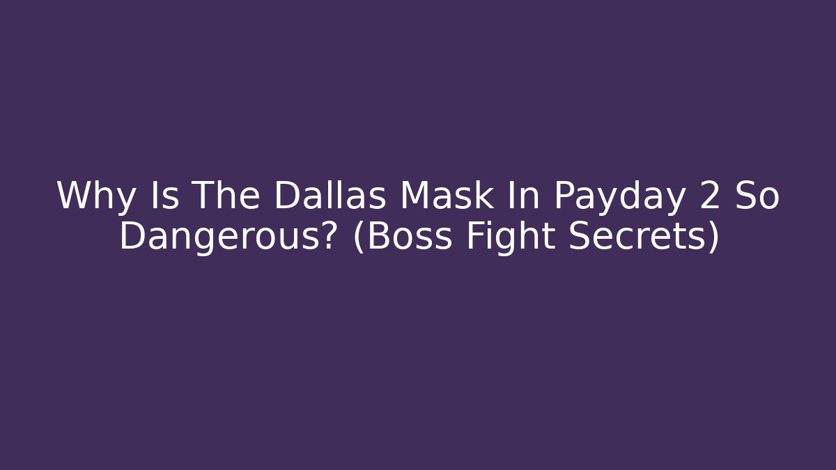 Why Is The Dallas Mask In Payday 2 So Dangerous? (Boss Fight Secrets)