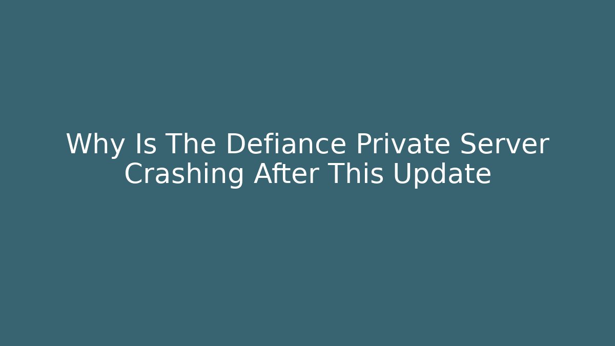 Why Is The Defiance Private Server Crashing After This Update