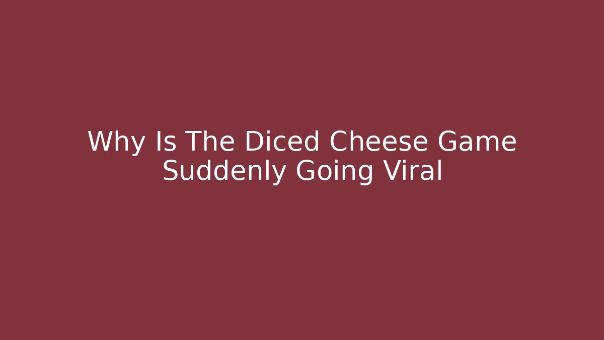Why Is The Diced Cheese Game Suddenly Going Viral