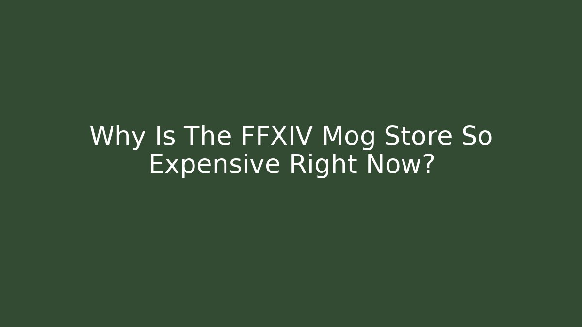 Why Is The FFXIV Mog Store So Expensive Right Now?