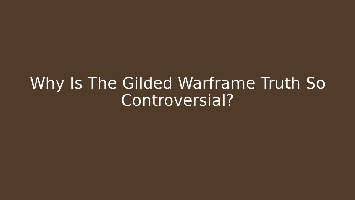 Why Is The Gilded Warframe Truth So Controversial?