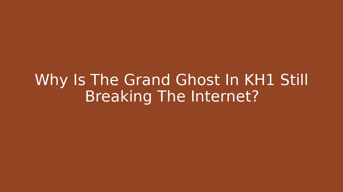 Why Is The Grand Ghost In KH1 Still Breaking The Internet?