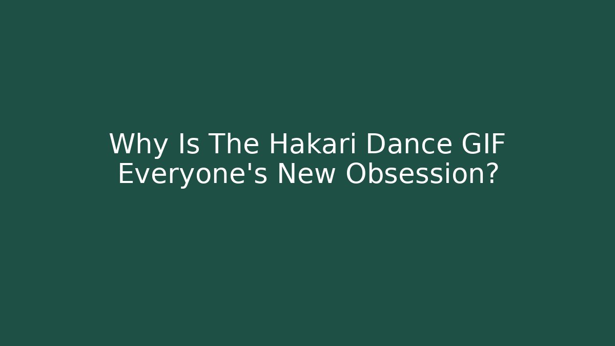 Why Is The Hakari Dance GIF Everyone's New Obsession?