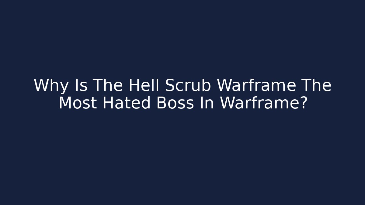 Why Is The Hell Scrub Warframe The Most Hated Boss In Warframe?