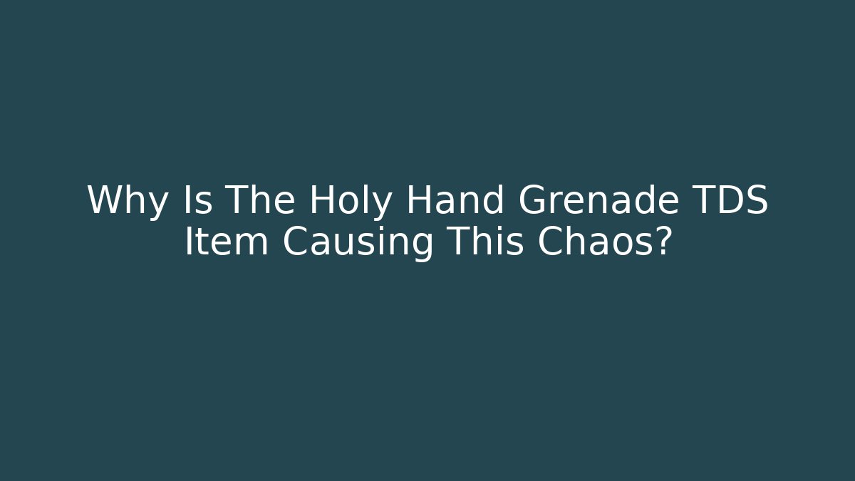 Why Is The Holy Hand Grenade TDS Item Causing This Chaos?