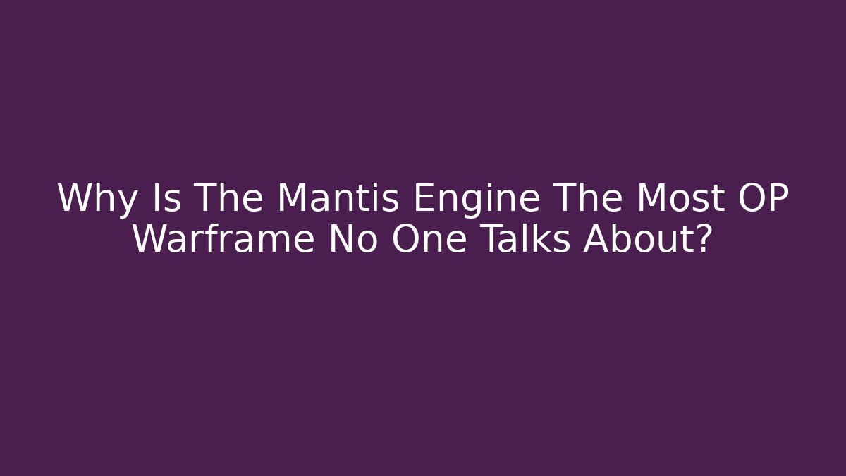 Why Is The Mantis Engine The Most OP Warframe No One Talks About?