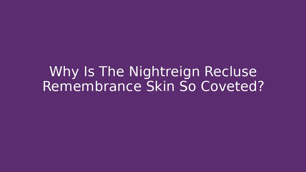 Why Is The Nightreign Recluse Remembrance Skin So Coveted?