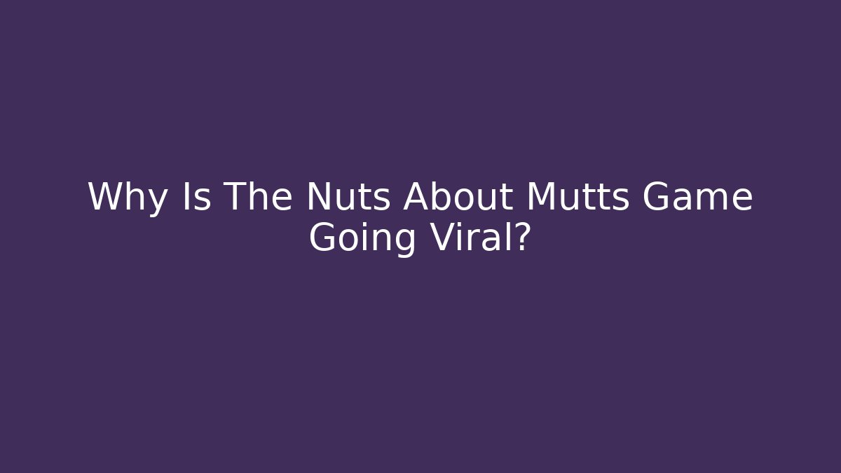 Why Is The Nuts About Mutts Game Going Viral?
