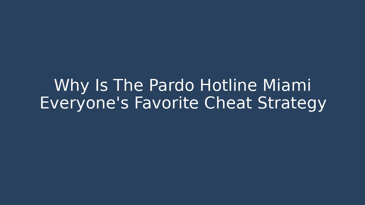 Why Is The Pardo Hotline Miami Everyone's Favorite Cheat Strategy