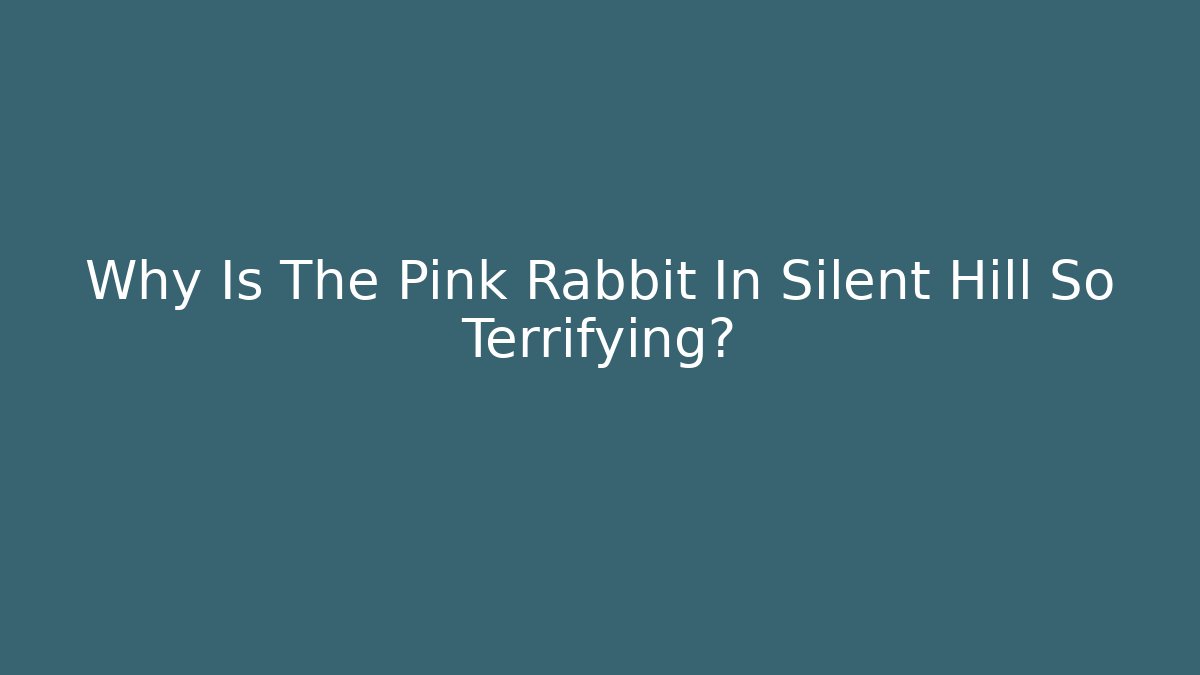 Why Is The Pink Rabbit In Silent Hill So Terrifying?