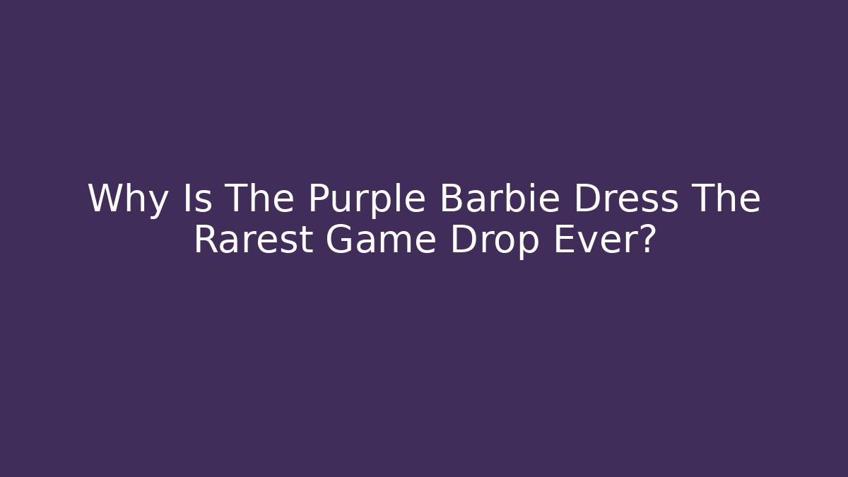 Why Is The Purple Barbie Dress The Rarest Game Drop Ever?