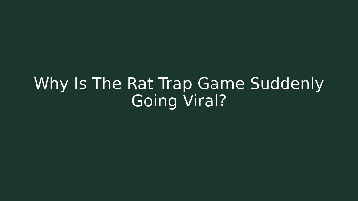 Why Is The Rat Trap Game Suddenly Going Viral?