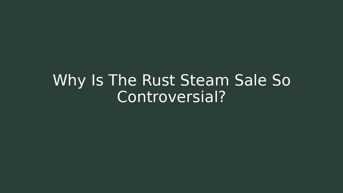 Why Is The Rust Steam Sale So Controversial?