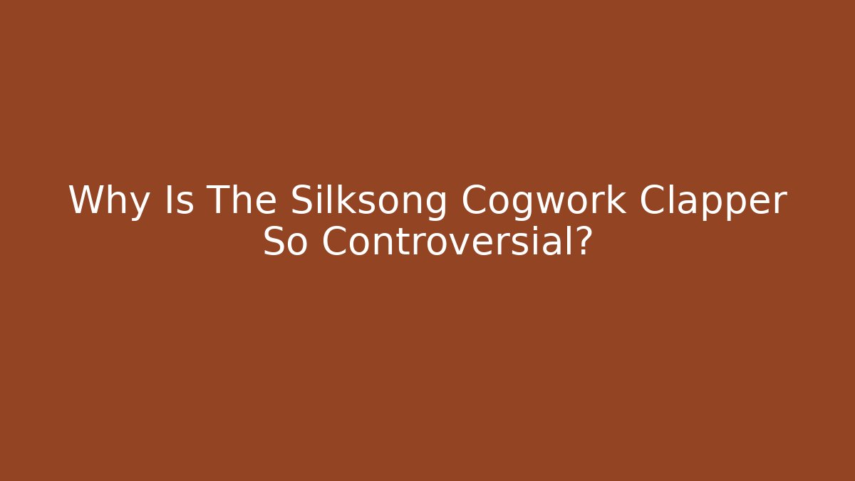 Why Is The Silksong Cogwork Clapper So Controversial?