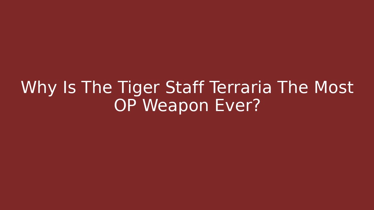Why Is The Tiger Staff Terraria The Most OP Weapon Ever?