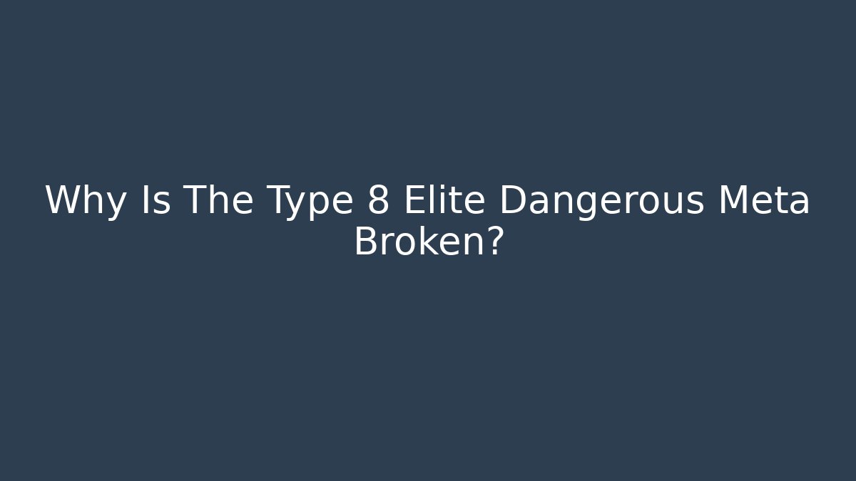 Why Is The Type 8 Elite Dangerous Meta Broken?