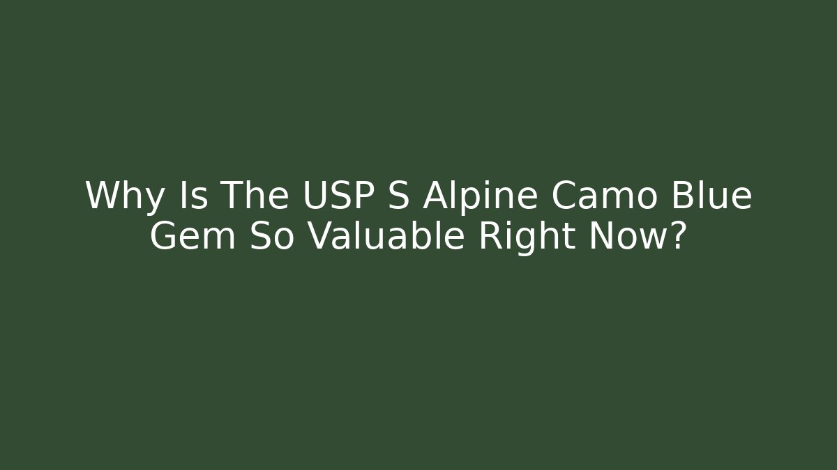 Why Is The USP S Alpine Camo Blue Gem So Valuable Right Now?