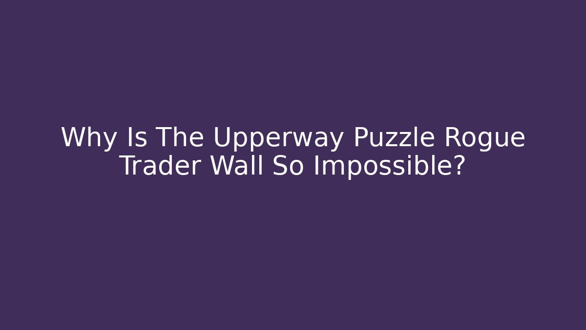 Why Is The Upperway Puzzle Rogue Trader Wall So Impossible?