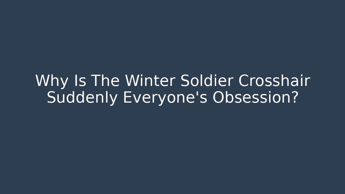 Why Is The Winter Soldier Crosshair Suddenly Everyone's Obsession?