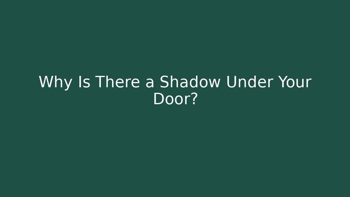 Why Is There a Shadow Under Your Door? - Create More Assets