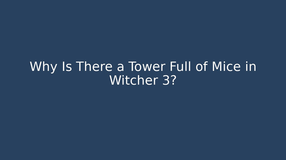 Why Is There a Tower Full of Mice in Witcher 3?