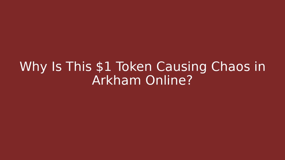 Why Is This $1 Token Causing Chaos in Arkham Online?