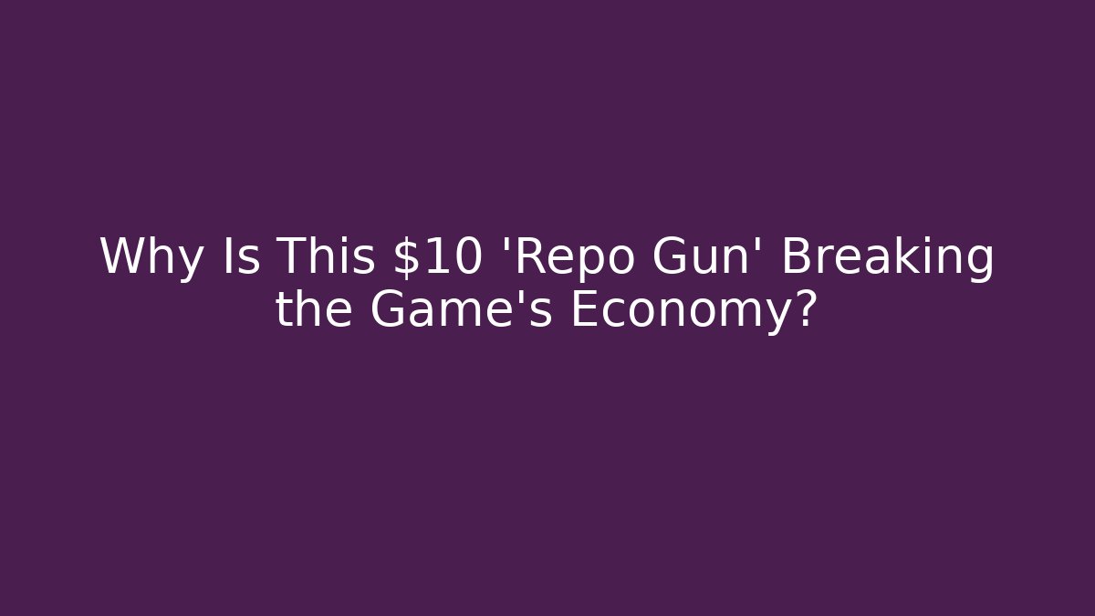 Why Is This $10 ‘Repo Gun’ Breaking the Game’s Economy?