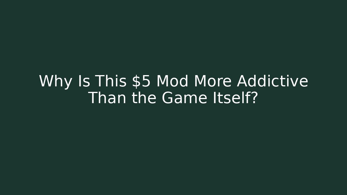 Why Is This $5 Mod More Addictive Than the Game Itself? - Create More Assets