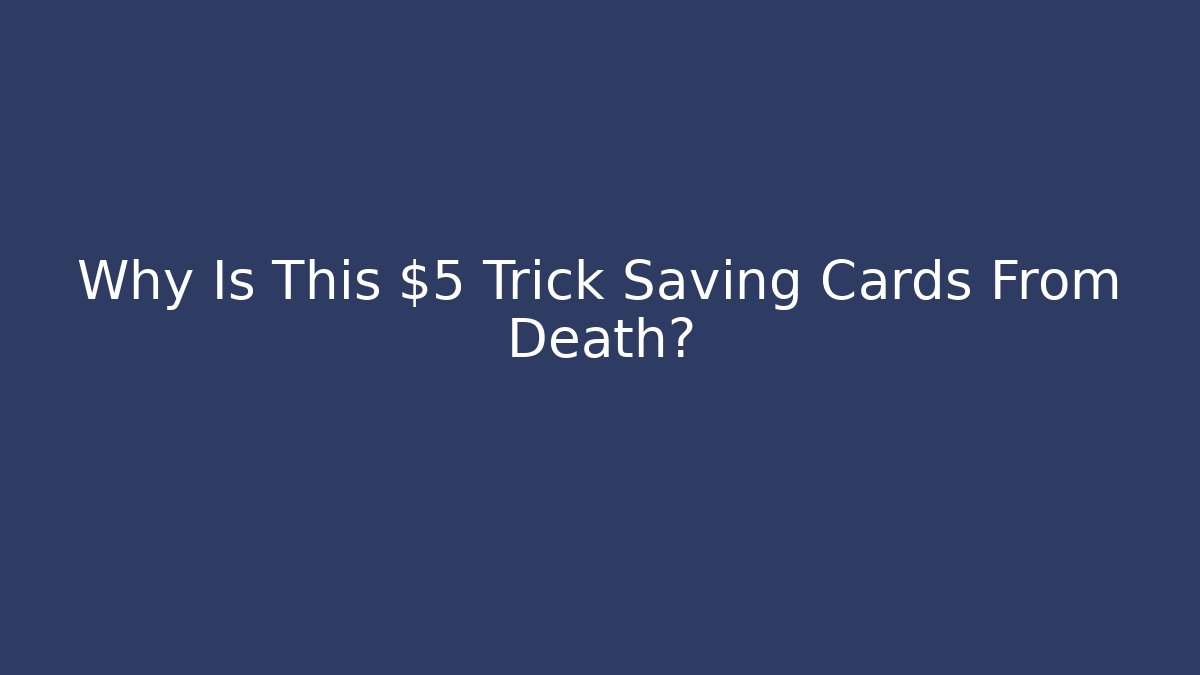 Why Is This $5 Trick Saving Cards From Death? - Create More Assets