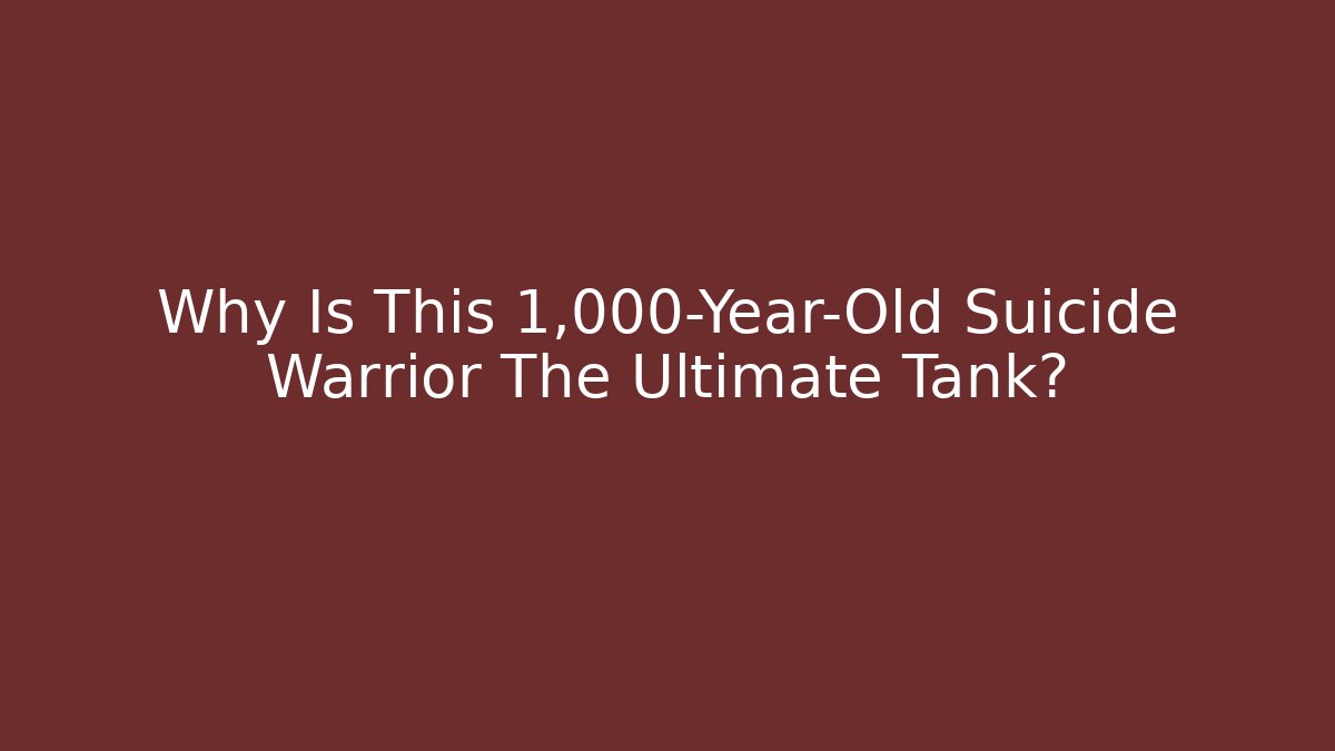 Why Is This 1,000-Year-Old Suicide Warrior The Ultimate Tank?