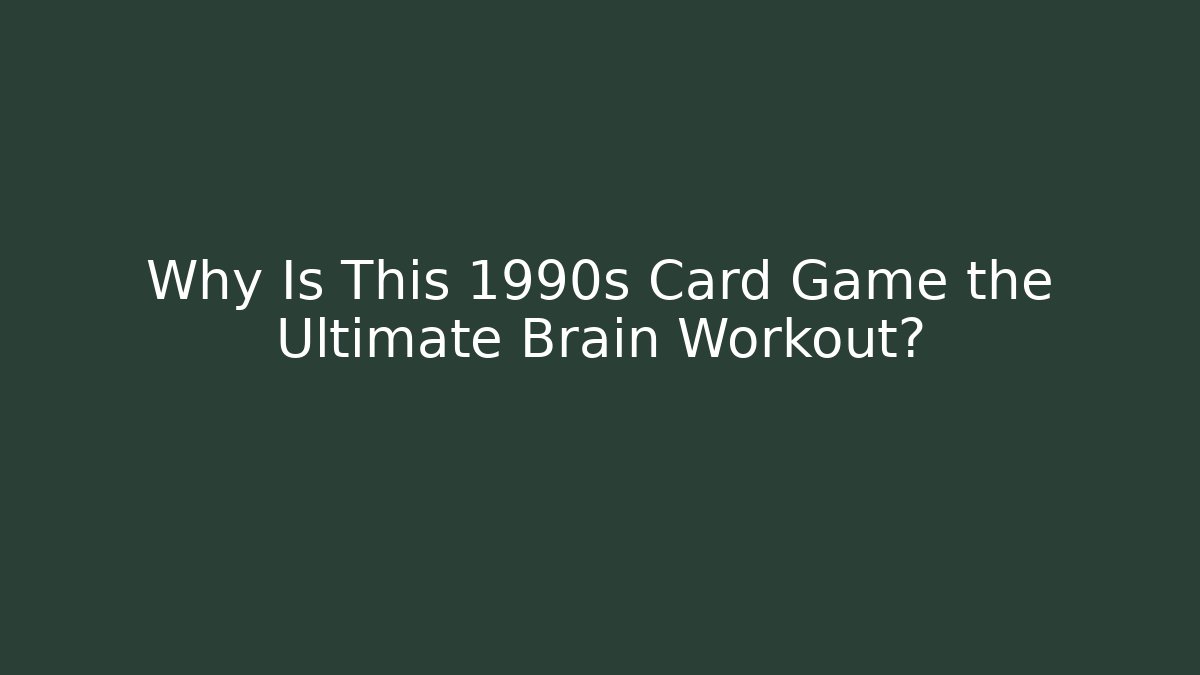 Why Is This 1990s Card Game the Ultimate Brain Workout?