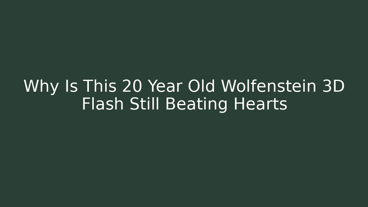 Why Is This 20 Year Old Wolfenstein 3D Flash Still Beating Hearts
