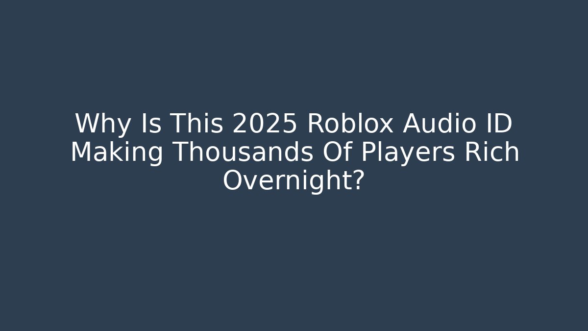 Why Is This 2025 Roblox Audio ID Making Thousands Of Players Rich Overnight?