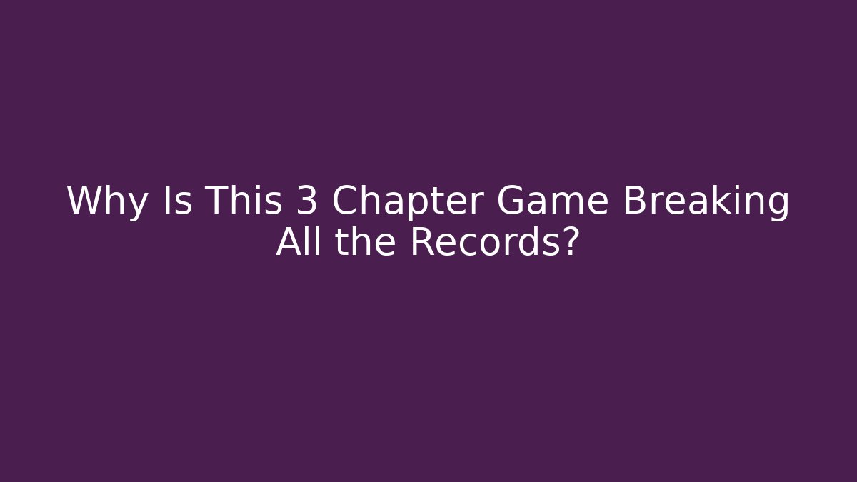 Why Is This 3 Chapter Game Breaking All the Records?