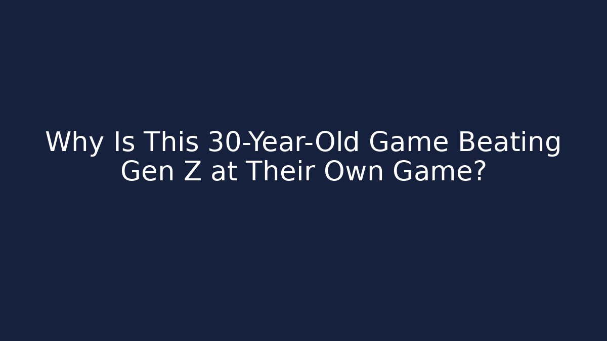 Why Is This 30-Year-Old Game Beating Gen Z at Their Own Game?