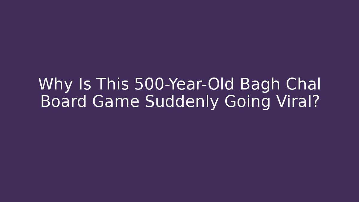 Why Is This 500-Year-Old Bagh Chal Board Game Suddenly Going Viral?