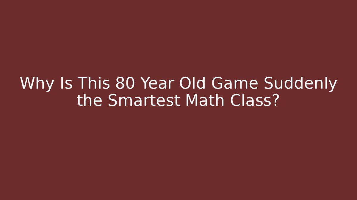 Why Is This 80 Year Old Game Suddenly the Smartest Math Class?