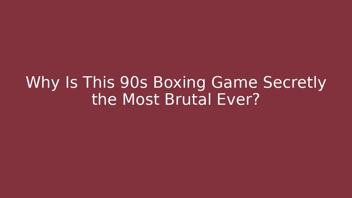 Why Is This 90s Boxing Game Secretly the Most Brutal Ever?