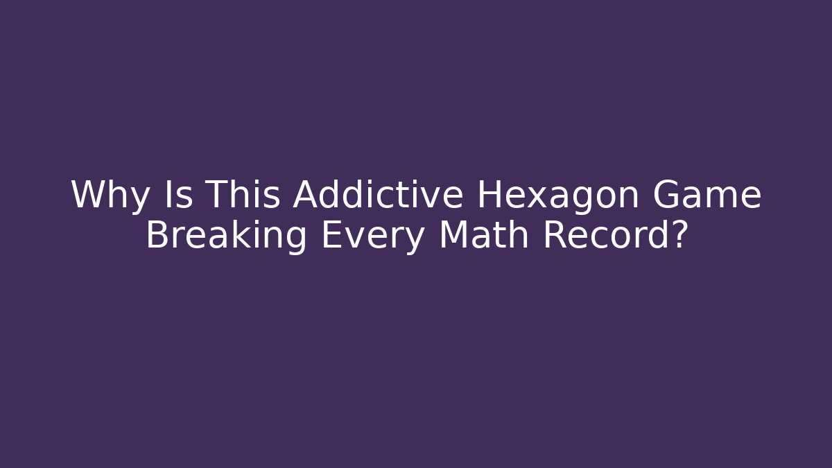 Why Is This Addictive Hexagon Game Breaking Every Math Record? - Create More Assets