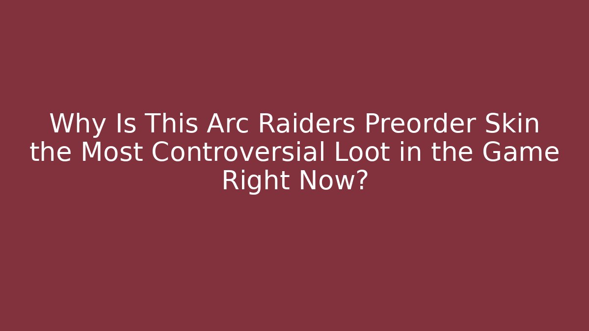 Why Is This Arc Raiders Preorder Skin the Most Controversial Loot in the Game Right Now?